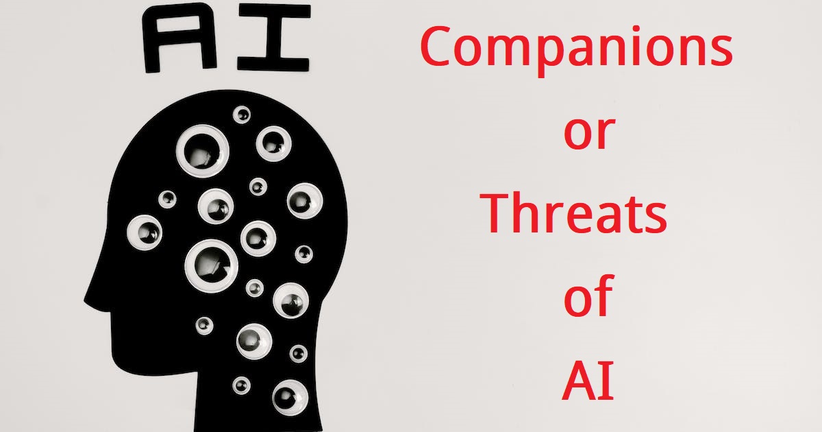 Companions or Threats of AI